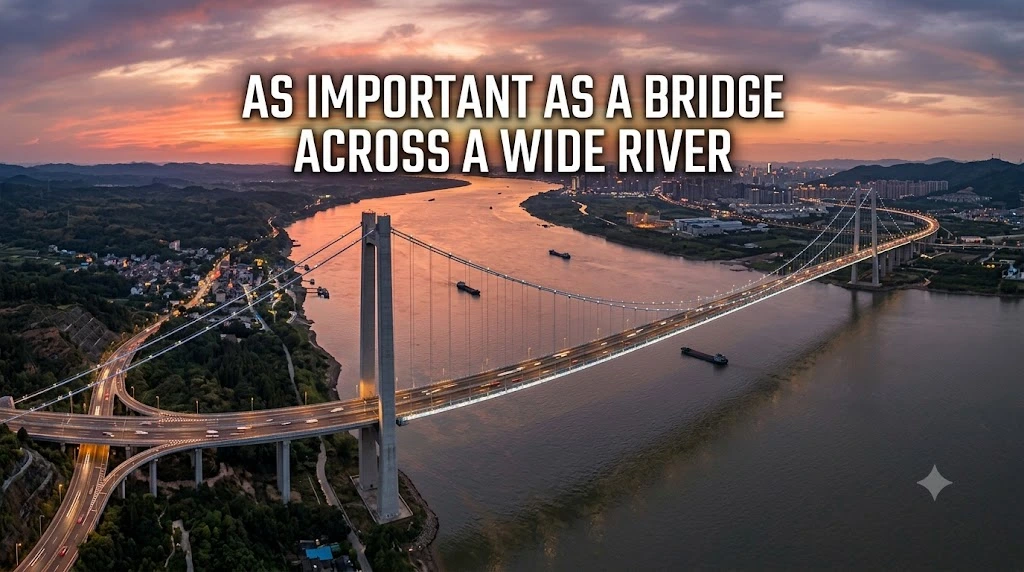 As Important as a Bridge Across a Wide River