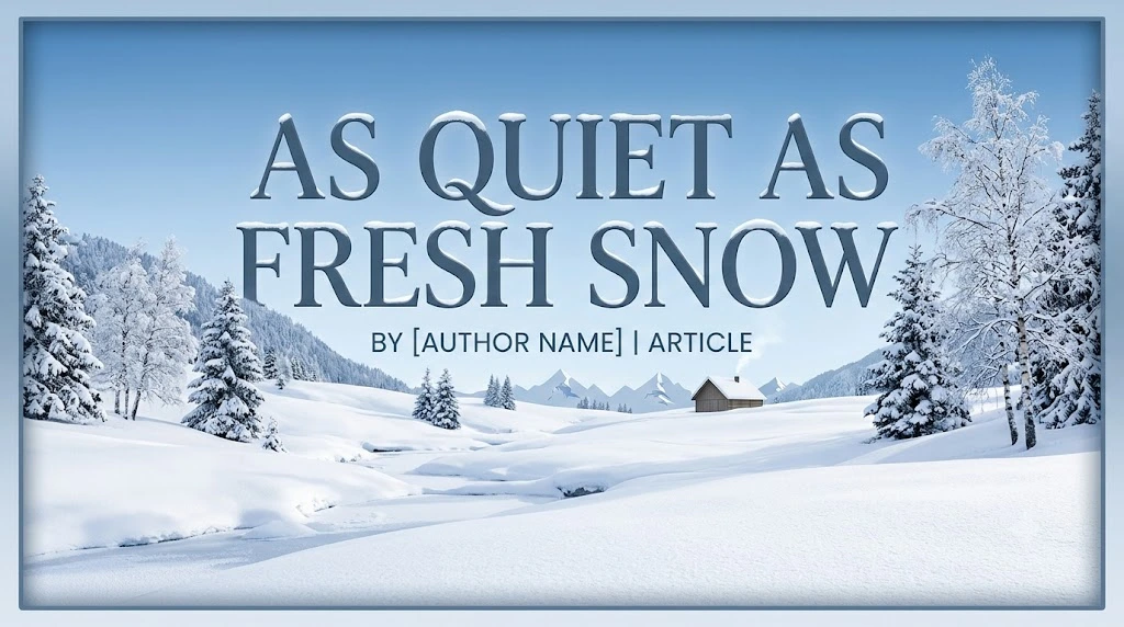As Quiet as Fresh Snow