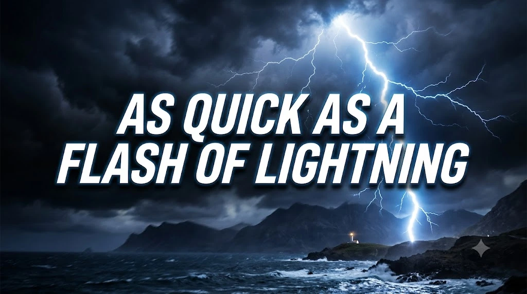 As Quick as a Flash of Lightning