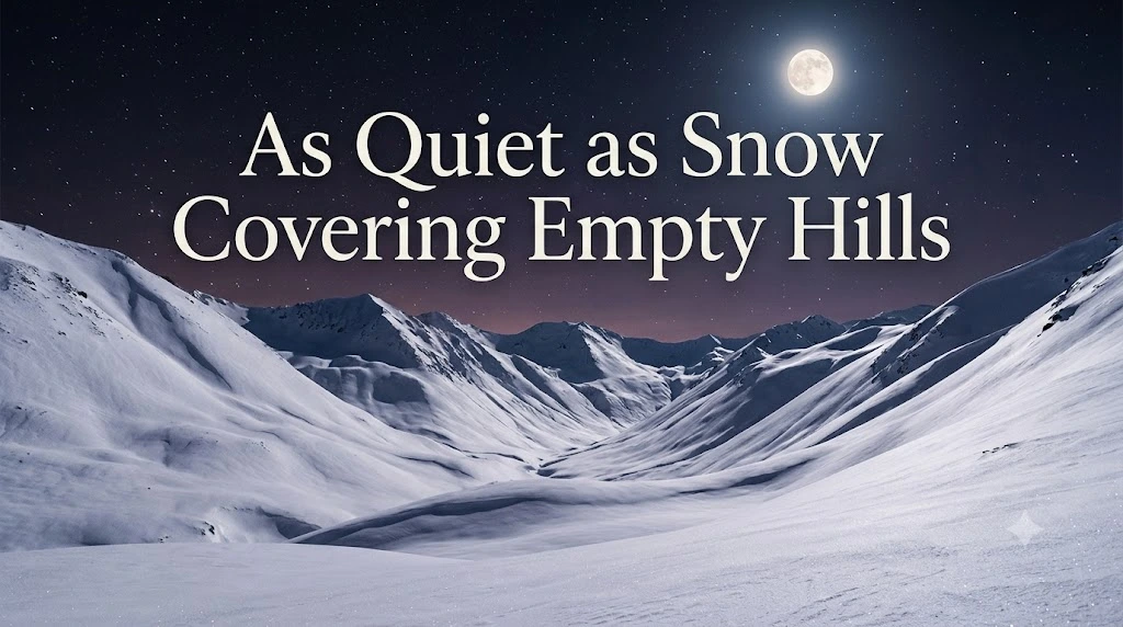 As Quiet as Snow Covering Empty Hills
