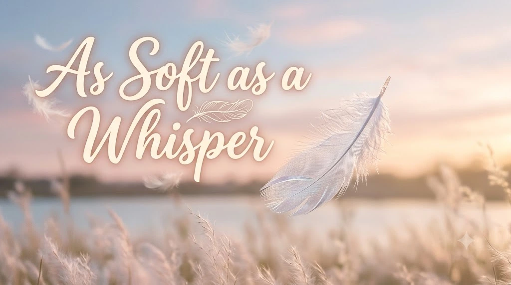 As Soft as a Whisper