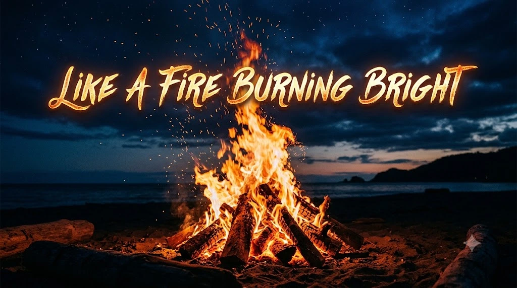 Like a Fire Burning Bright