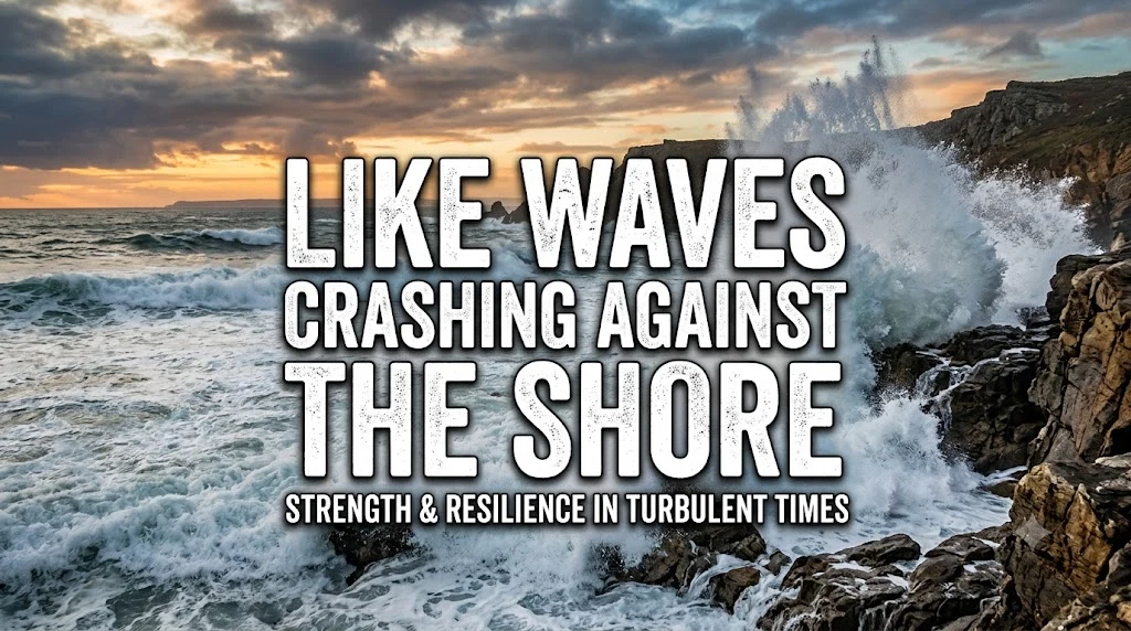 Like Waves Crashing Against the Shore